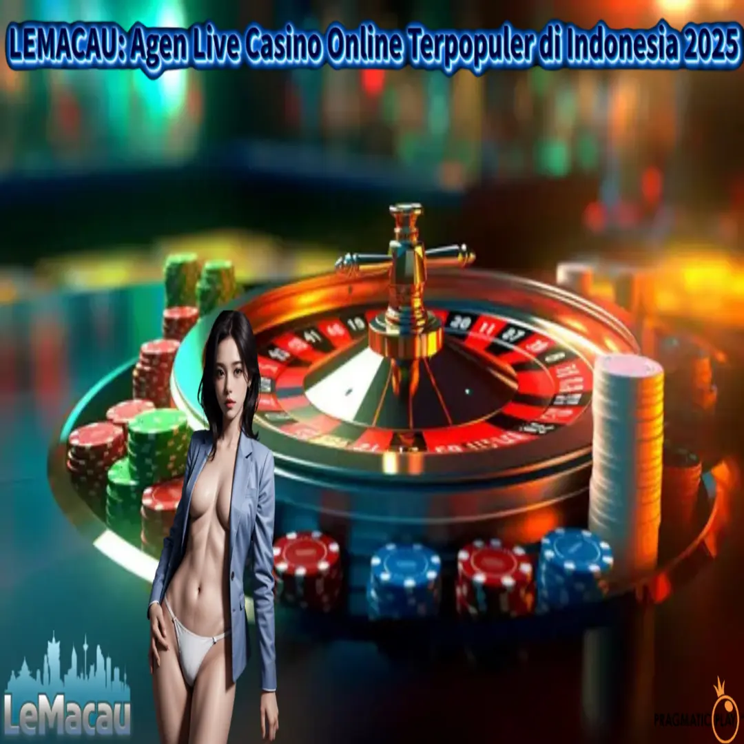 LEMACAU: Agen Live Casino Online Terpopuler di Indonesia 2025